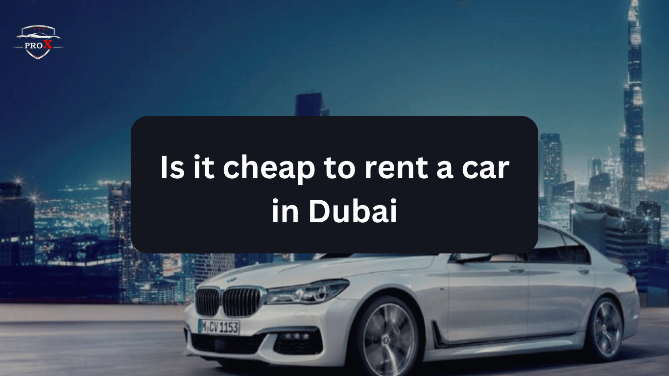 Is it cheap to rent a car in Dubai